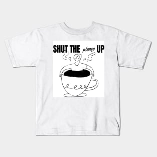 Shut The Please Up Kids T-Shirt